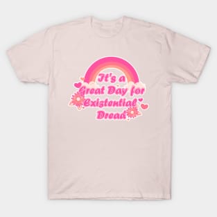 It's a Great Day for Existential Dread-Pink Variation T-Shirt